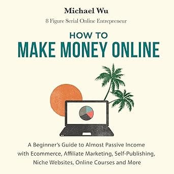 How to Make Money Online: A Beginner's Guide to Almost Passive Income